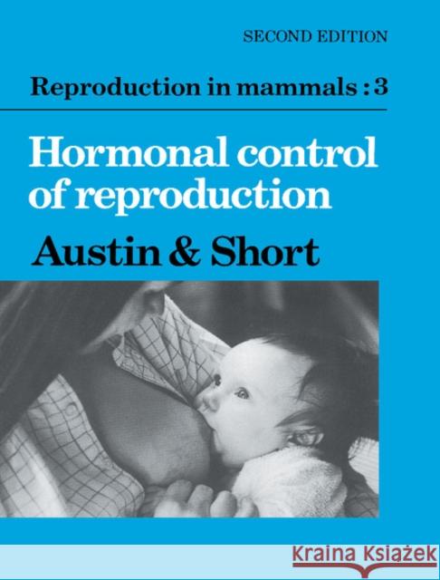 Reproduction in Mammals: Volume 3, Hormonal Control of Reproduction C. R. Austin R. V. Short Colin Russell Austin 9780521275941 Cambridge University Press - książka