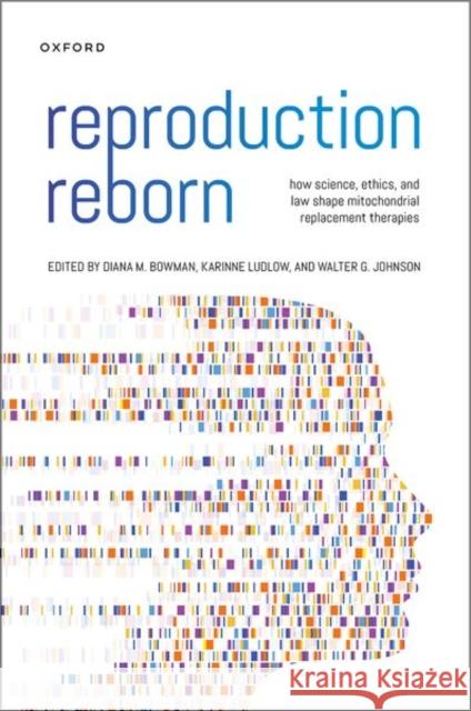 Reproduction Reborn: How Science, Ethics, and Law Shape Mitochondrial Replacement Therapies Bowman, Diana 9780197616208 Oxford University Press Inc - książka