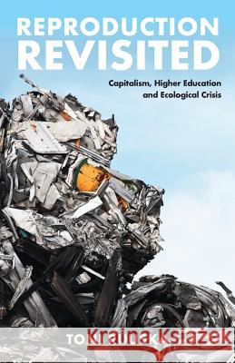 Reproduction Revisited: Capitalism, Higher Education and Ecological Crisis Toni Ruuska 9781906948429 Mayflybooks/Ephemera - książka