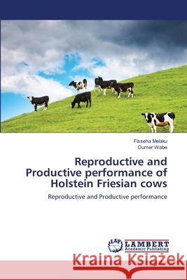 Reproductive and Productive performance of Holstein Friesian cows Melaku, Fisseha 9783659124877 LAP Lambert Academic Publishing - książka