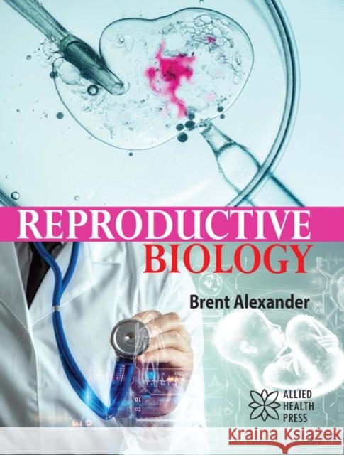 Reproductive Biology Brent Alexander 9781779562609 Allied Health Press - książka
