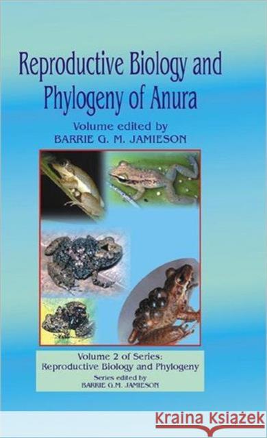 Reproductive Biology and Phylogeny of Anura B. G. M. Jamieson 9781578082889 Science Publishers - książka