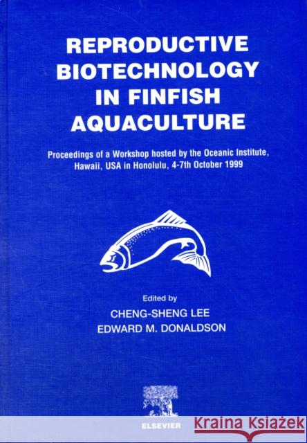 Reproductive Biotechnology in Finfish Aquaculture C. -S Lee E. M. Donaldson Cheng-Sheng Lee 9780444509130 Elsevier Science - książka