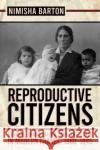 Reproductive Citizens: Gender, Immigration, and the State in Modern France, 1880-1945 Barton, Nimisha 9781501770203 Cornell University Press