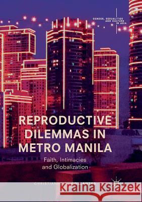 Reproductive Dilemmas in Metro Manila: Faith, Intimacies and Globalization Collantes, Christianne F. 9789811353857 Palgrave MacMillan - książka