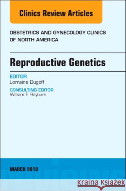 Reproductive Genetics, an Issue of Obstetrics and Gynecology Clinics: Volume 45-1 Dugoff, Lorraine 9780323581646 Elsevier - książka