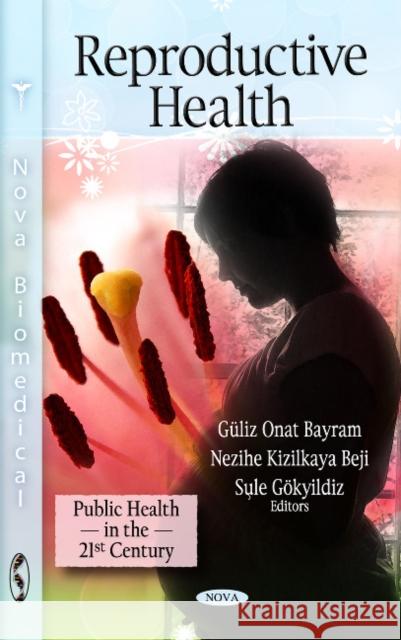 Reproductive Health Güliz Onat Bayram, Nezihe Kizilkaya Beji 9781611220360 Nova Science Publishers Inc - książka