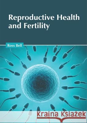 Reproductive Health and Fertility Ross Bell 9781632428059 Foster Academics - książka