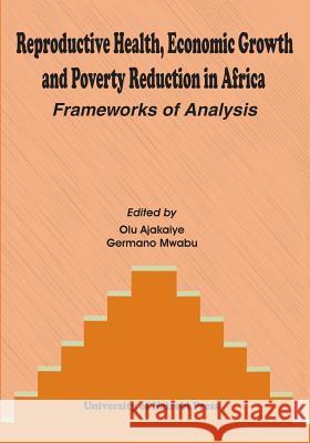 Reproductive Health, Economic Growth and Poverty Reduction in Africa. Frameworks of Analysis Olu Ajakaiye Germano Mwabu 9789966846853 Univ. of Nairobi Press - książka