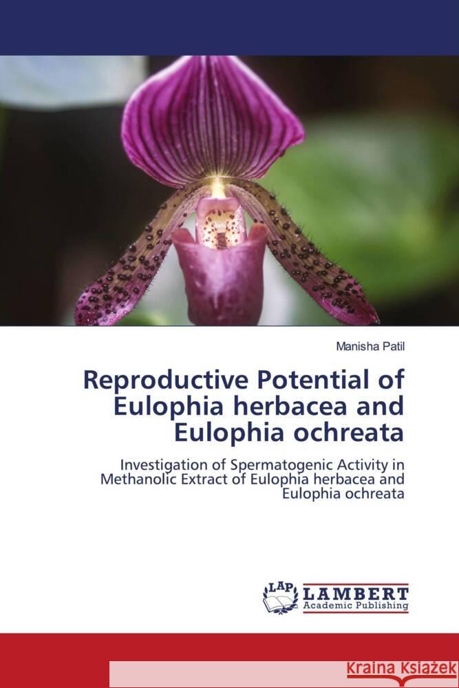 Reproductive Potential of Eulophia herbacea and Eulophia ochreata Patil, Manisha 9786204206431 LAP Lambert Academic Publishing - książka