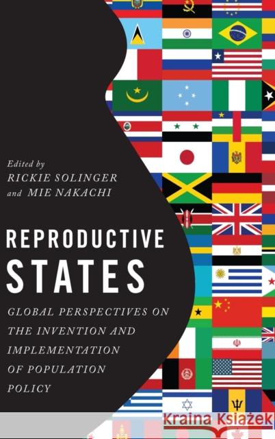 Reproductive States: Global Perspectives on the Invention and Implementation of Population Policy Rickie Solinger Mie Nakachi 9780199311071 Oxford University Press, USA - książka