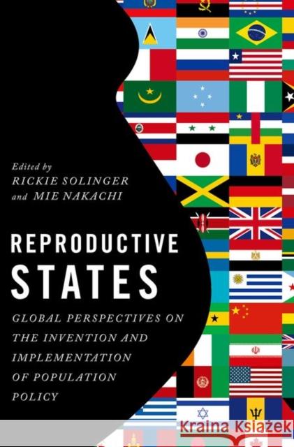 Reproductive States: Global Perspectives on the Invention and Implementation of Population Policy Rickie Solinger Mie Nakachi 9780199311088 Oxford University Press, USA - książka
