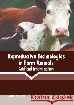 Reproductive Technologies in Farm Animals: Artificial Insemination Johann Casini 9781639874910 Murphy & Moore Publishing - książka