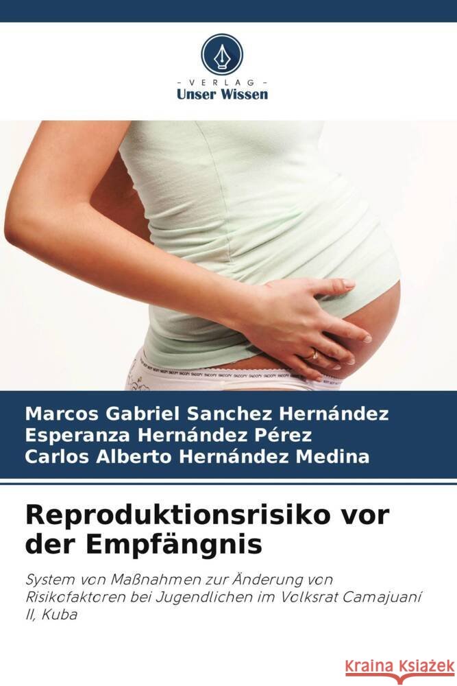 Reproduktionsrisiko vor der Empfängnis Sanchez Hernández, Marcos Gabriel, Hernández Pérez, Esperanza, Hernández Medina, Carlos Alberto 9786206750376 Verlag Unser Wissen - książka