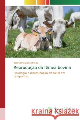Reprodução da fêmea bovina Câmara de Almeida, Ítalo 9786139724925 Novas Edicioes Academicas - książka