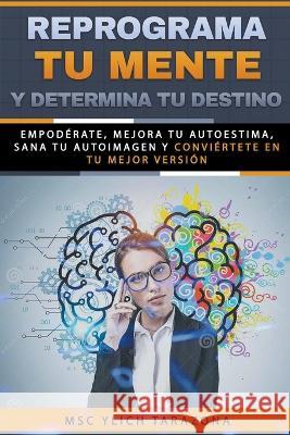 Reprograma Tu Mente y Determina Tu Destino M Sc Ylich Tarazona 9798201975449 Ylich Eduard Tarazona Gil - książka