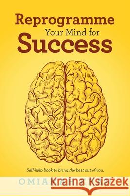 Reprogramme Your Mind for Success: Self-Help Book to Bring the Best Out of You Omiamah Khan 9781665594264 AuthorHouse - książka