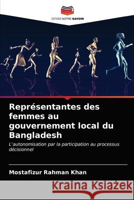 Représentantes des femmes au gouvernement local du Bangladesh Khan, Mostafizur Rahman 9786203479850 Editions Notre Savoir - książka