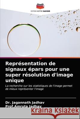 Représentation de signaux épars pour une super résolution d'image unique Jadhav, Jagannath 9786202784986 Editions Notre Savoir - książka