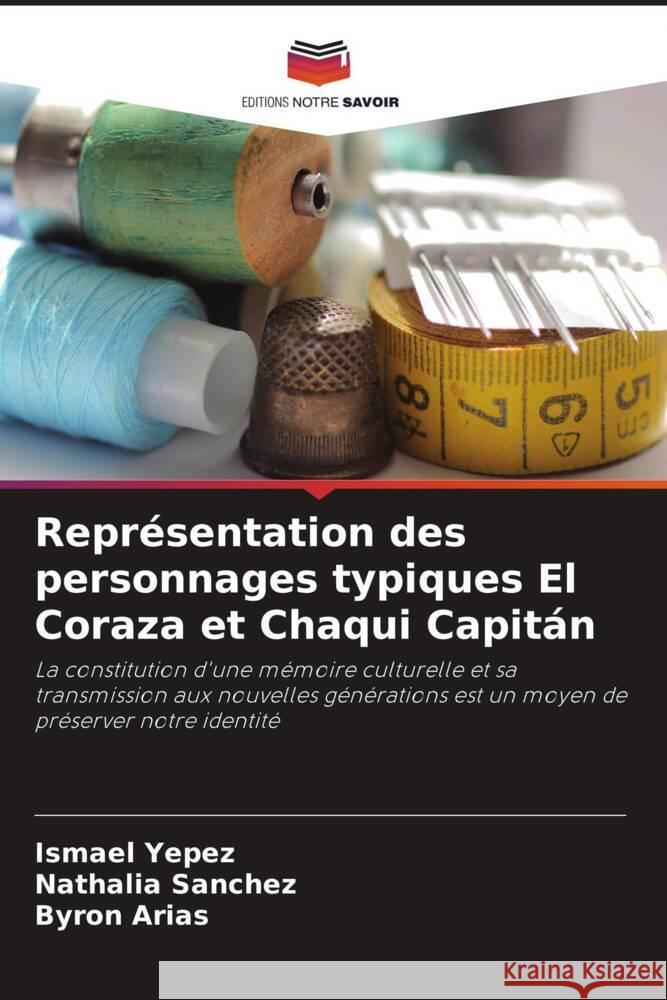 Représentation des personnages typiques El Coraza et Chaqui Capitán Yepez, Ismael, Sanchez, Nathalia, Arias, Byron 9786206471455 Editions Notre Savoir - książka