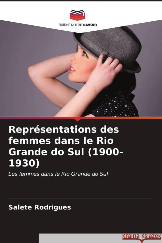 Repr?sentations des femmes dans le Rio Grande do Sul (1900-1930) Salete Rodrigues 9786207028832 Editions Notre Savoir - książka