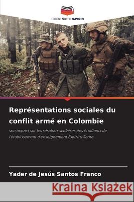 Repr?sentations sociales du conflit arm? en Colombie Yader de Jes?s Santo 9786209221699 Editions Notre Savoir - książka
