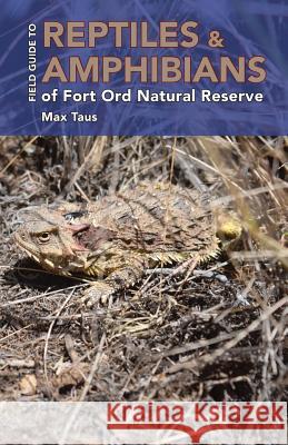 Reptiles and Amphibians of Fort Ord Natural Reserve Max L. Taus Chris M. Lay Sasha Taus 9781986569347 Createspace Independent Publishing Platform - książka