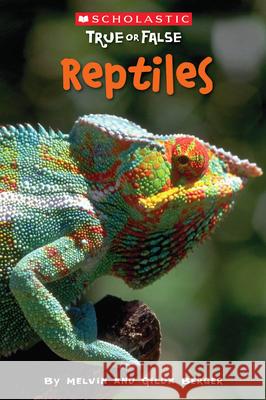 Reptiles (Scholastic True or False): Volume 3 Berger, Melvin 9780545003933 Scholastic Reference - książka