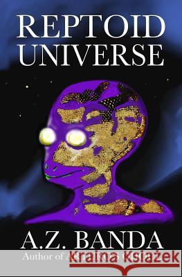 Reptoid Universe A. Z. Banda 9781976187919 Createspace Independent Publishing Platform - książka