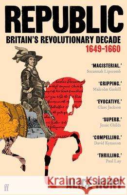 Republic: Britain’s Revolutionary Decade, 1649–1660 Alice Hunt 9780571303205 Faber & Faber - książka