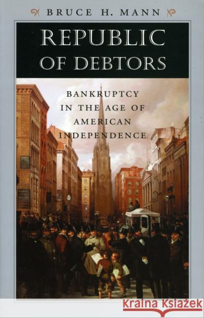 Republic of Debtors: Bankruptcy in the Age of American Independence Mann, Bruce H. 9780674032415 Harvard University Press - książka