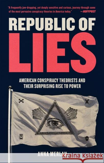 Republic of Lies: American Conspiracy Theorists and Their Surprising Rise to Power Anna Merlan 9781250231277 Metropolitan Books - książka