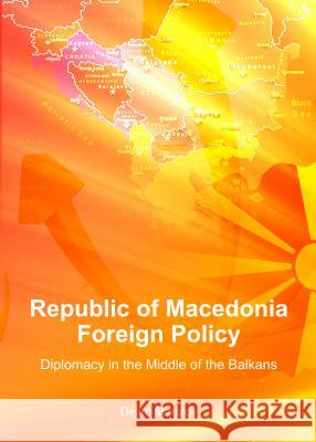 Republic of Macedonia Foreign Policy: Diplomacy in the Middle of the Balkans Dejan Marolov 9781443851398 Cambridge Scholars Publishing - książka