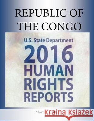 REPUBLIC OF THE CONGO 2016 HUMAN RIGHTS Report Penny Hill Press 9781976345890 Createspace Independent Publishing Platform - książka