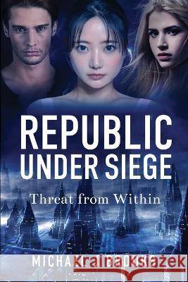 Republic Under Siege: Threat from Within Michael J. Brooks Xyana And Leilani Dewindt Ida Jansson 9781737929345 Creative-Visionary Works - książka