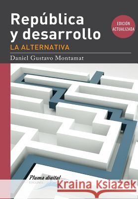 Republica y desarrollo: la alternativa . - Montamat, Daniel Gustavo 9789873645174 Unitexto - książka