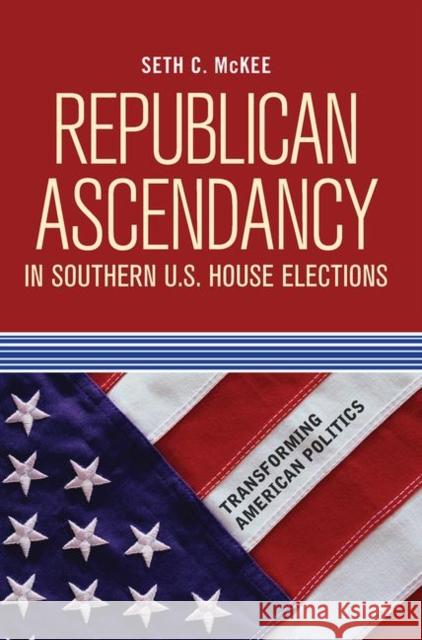 Republican Ascendancy in Southern U.S. House Elections Seth C. McKee 9780367097103 Taylor and Francis - książka