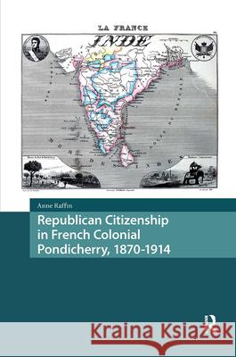 Republican Citizenship in French Colonial Pondicherry, 1870-1914 DR Anne Raffin   9789463723558 Amsterdam University Press - książka