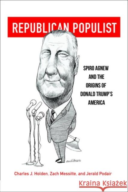 Republican Populist: Spiro Agnew and the Origins of Donald Trump's America Charles J. Holden Zach Messitte Jerald E. Podair 9780813943268 University of Virginia Press - książka