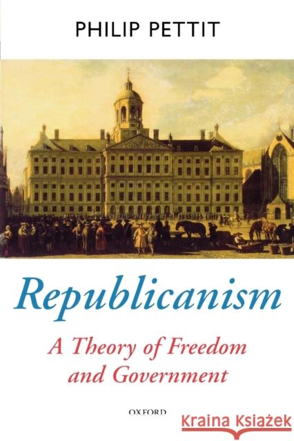 Republicanism: A Theory of Freedom and Government Pettit, Philip 9780198296423  - książka