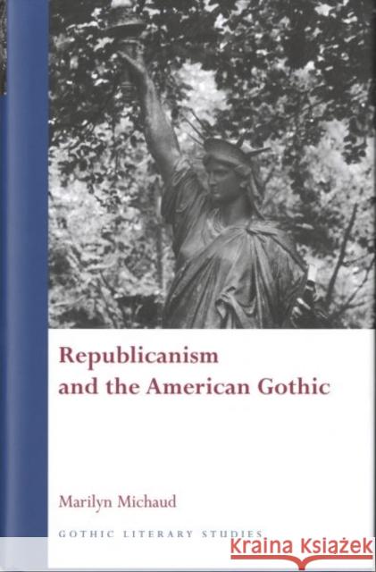 Republicanism and the American Gothic Marilyn Michaud 9780708321461 UNIVERSITY OF WALES PRESS - książka