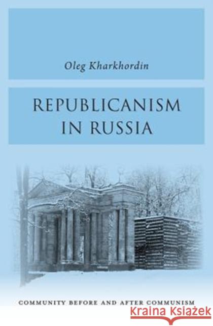 Republicanism in Russia: Community Before and After Communism Oleg Kharkhordin 9780674976726 Harvard University Press - książka