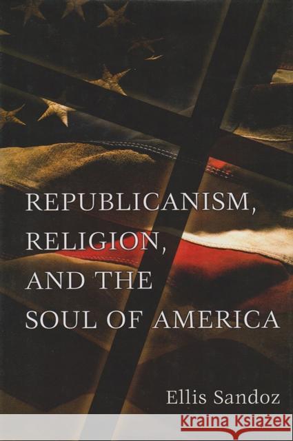Republicanism, Religion, and the Soul of America Ellis Sandoz 9780826216748 University of Missouri Press - książka