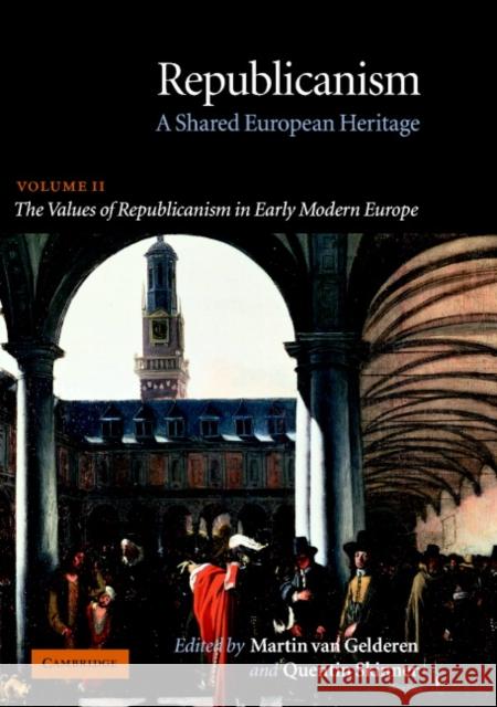 Republicanism: Volume 2, the Values of Republicanism in Early Modern Europe: A Shared European Heritage Gelderen, Martin Van 9780521672344 Cambridge University Press - książka