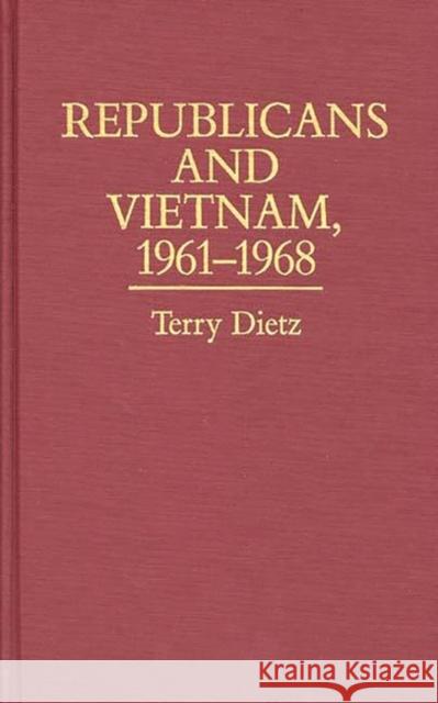 Republicans and Vietnam, 1961-1968 Terry Dietz 9780313248924 Greenwood Press - książka