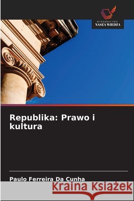 Republika: Prawo i kultura Ferreira Da Cunha, Paulo 9786630368086 Wydawnictwo Nasza Wiedza - książka