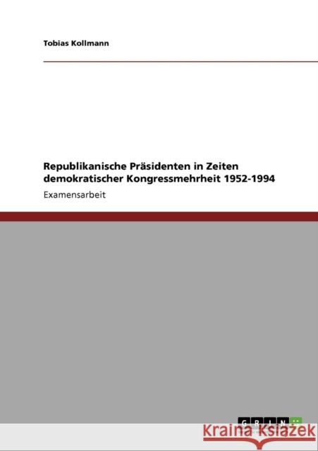Republikanische Präsidenten in Zeiten demokratischer Kongressmehrheit 1952-1994 Kollmann, Tobias 9783640425075 Grin Verlag - książka