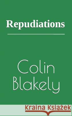 Repudiations Colin Blakely 9798458970426 Independently Published - książka