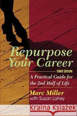 Repurpose Your Career: A Practical Guide for the 2nd Half of Life Susan Lahey Mamiserwaa Amoakohene Marc Miller 9780988700550 Career Pivot Publishing - książka