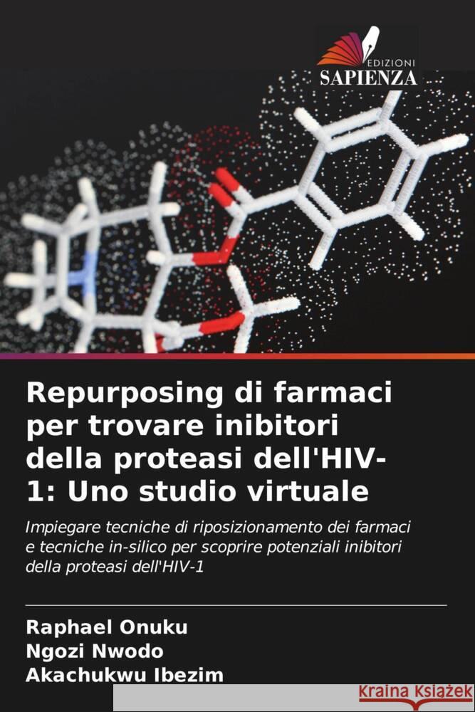 Repurposing di farmaci per trovare inibitori della proteasi dell'HIV-1: Uno studio virtuale Raphael Onuku Ngozi Nwodo Akachukwu Ibezim 9786208046705 Edizioni Sapienza - książka